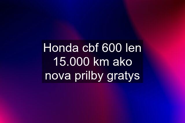 Honda cbf 600 len 15.000 km ako nova prilby gratys