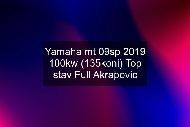 Yamaha mt 09sp 2019 100kw (135koni) Top stav Full Akrapovic