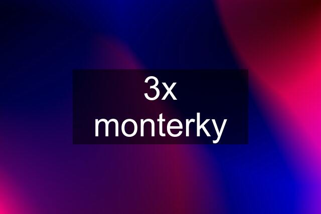 3x monterky