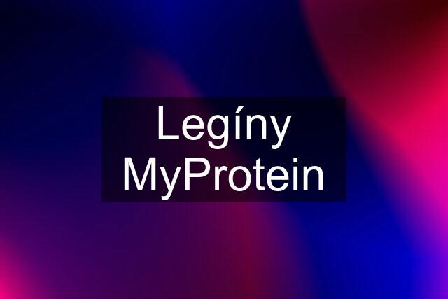 Legíny MyProtein
