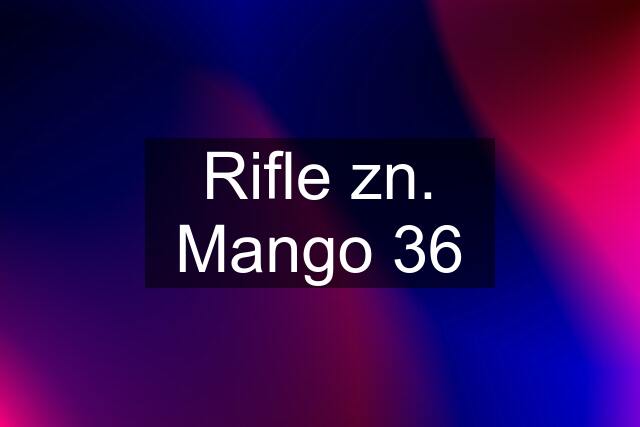 Rifle zn. Mango 36