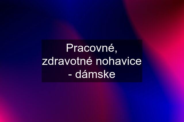 Pracovné, zdravotné nohavice - dámske