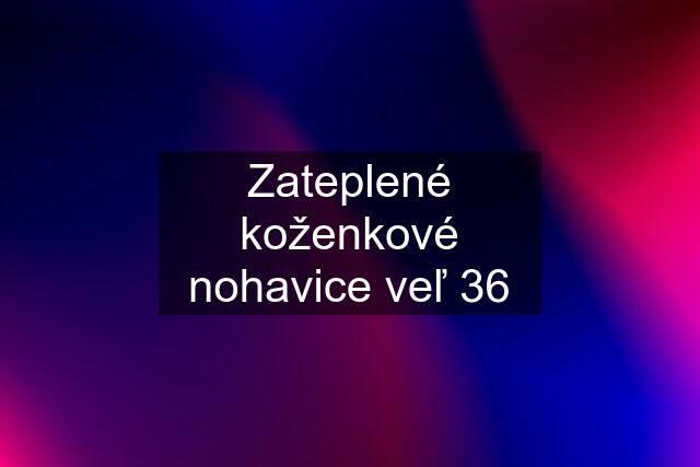 Zateplené koženkové nohavice veľ 36