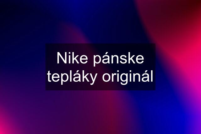 Nike pánske tepláky originál