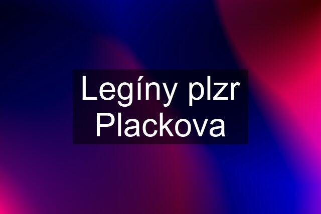 Legíny plzr Plackova