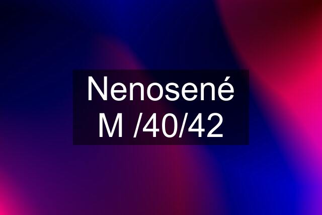 Nenosené M /40/42