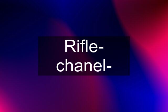 Rifle- chanel-