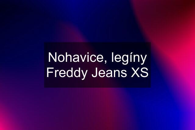 Nohavice, legíny Freddy Jeans XS