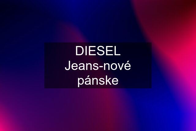 DIESEL Jeans-nové pánske