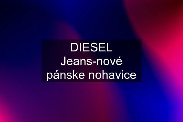 DIESEL Jeans-nové pánske nohavice