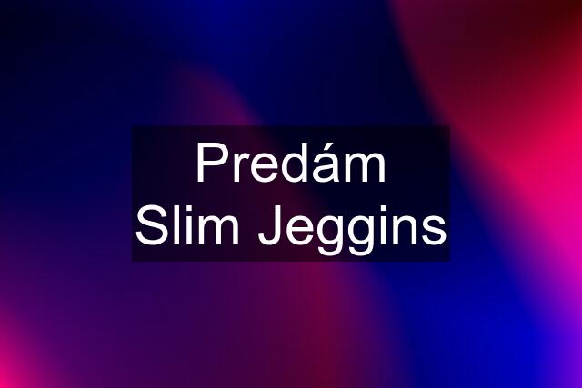 Predám Slim Jeggins