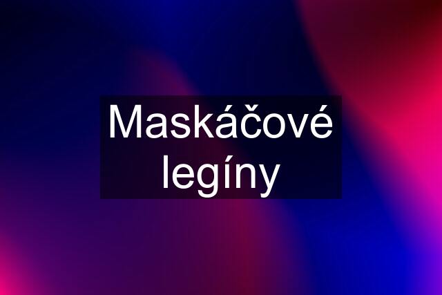 Maskáčové legíny