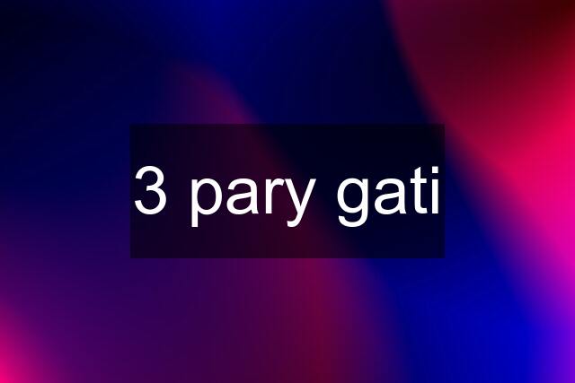 3 pary gati