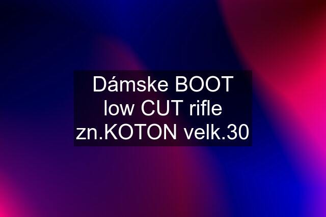 Dámske BOOT low CUT rifle zn.KOTON velk.30