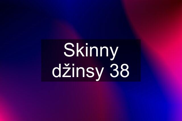 Skinny džinsy 38