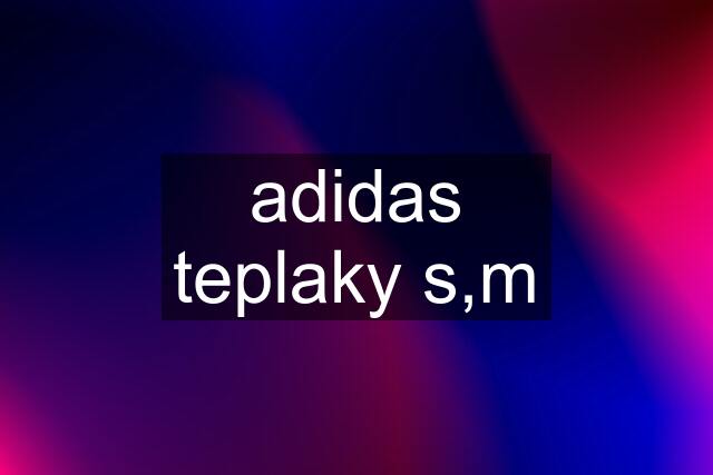 adidas teplaky s,m