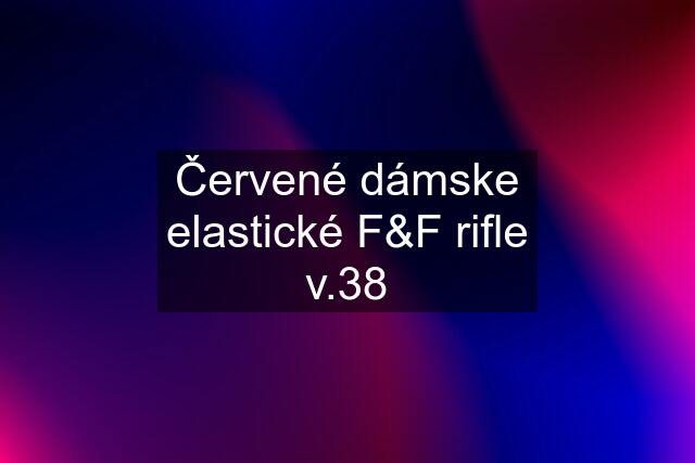 Červené dámske elastické F&F rifle v.38