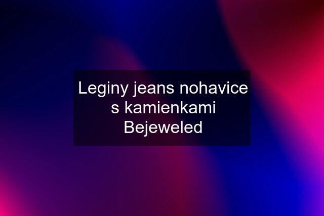 Leginy jeans nohavice s kamienkami Bejeweled