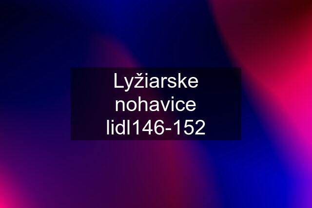 Lyžiarske nohavice lidl146-152