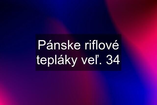 Pánske riflové tepláky veľ. 34