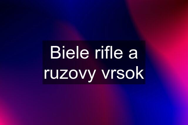 Biele rifle a ruzovy vrsok