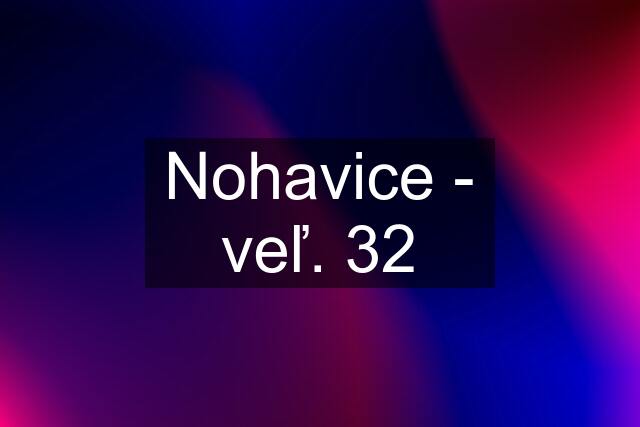 Nohavice - veľ. 32