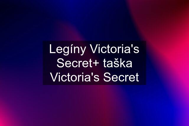 Legíny Victoria's Secret+ taška Victoria's Secret