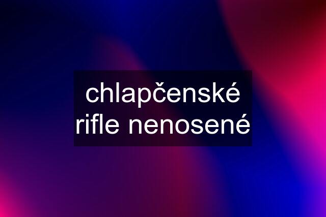 chlapčenské rifle nenosené