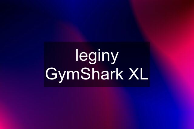 leginy GymShark XL