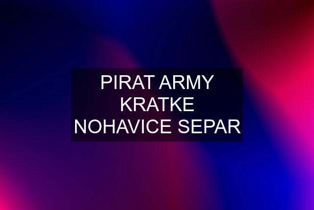 PIRAT ARMY KRATKE NOHAVICE SEPAR