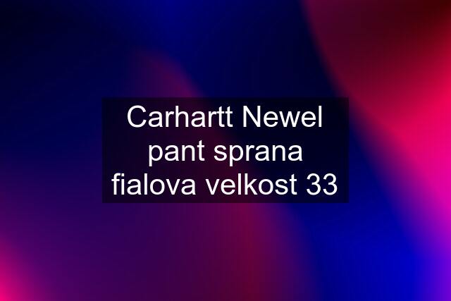 Carhartt Newel pant sprana fialova velkost 33