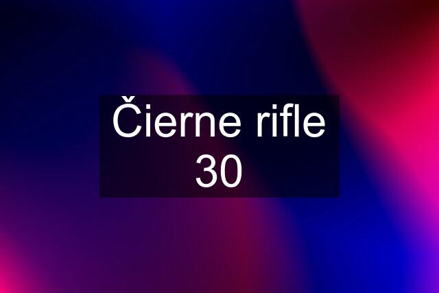 Čierne rifle 30