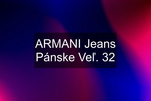 ARMANI Jeans Pánske Veľ. 32