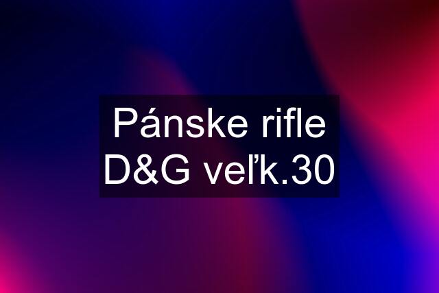 Pánske rifle D&G veľk.30