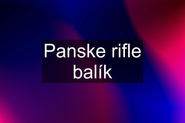 Panske rifle balík