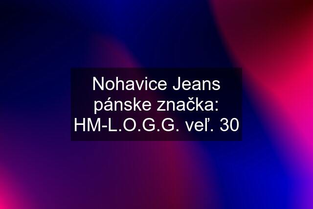 Nohavice Jeans pánske značka: HM-L.O.G.G. veľ. 30