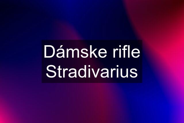 Dámske rifle Stradivarius