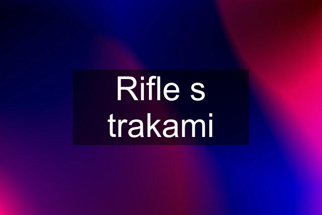 Rifle s trakami