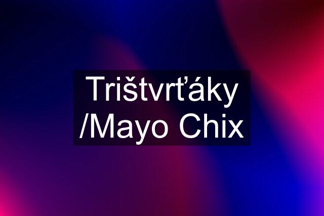 Trištvrťáky /Mayo Chix