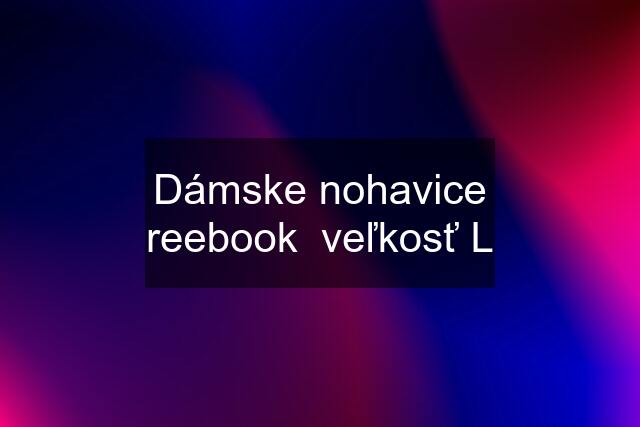 Dámske nohavice reebook  veľkosť L