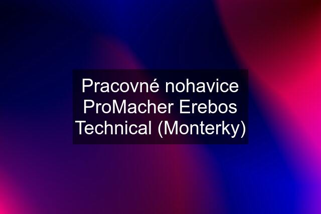 Pracovné nohavice ProMacher Erebos Technical (Monterky)
