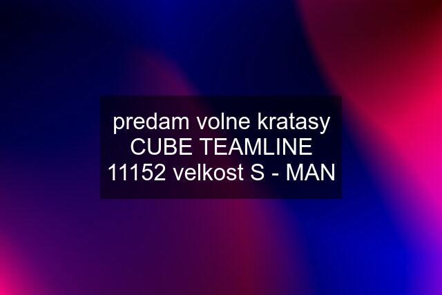 predam volne kratasy CUBE TEAMLINE 11152 velkost S - MAN