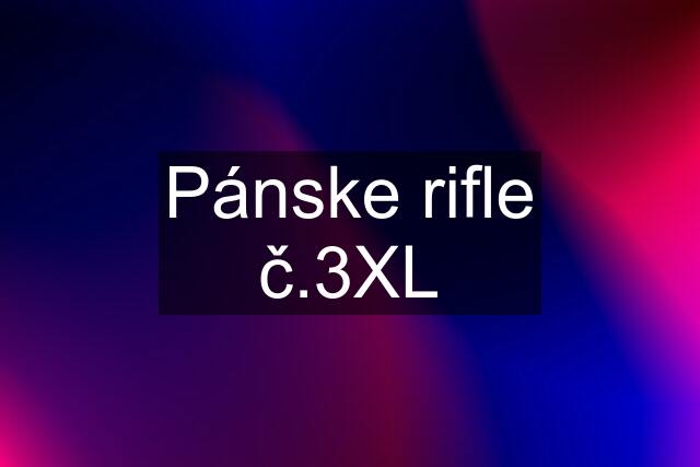 Pánske rifle č.3XL