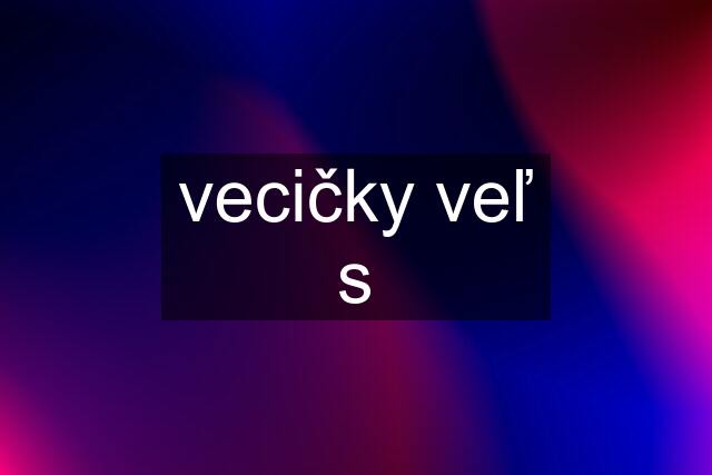 vecičky veľ s