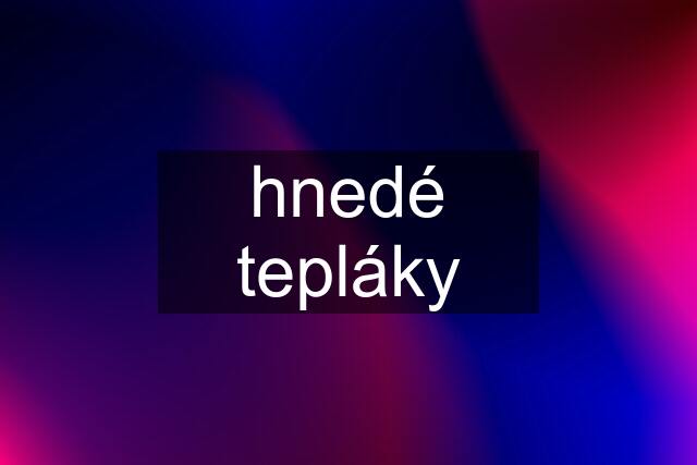 hnedé tepláky