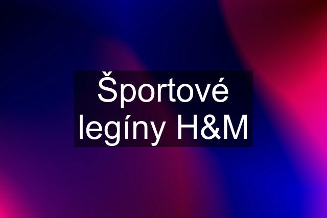 Športové legíny H&M