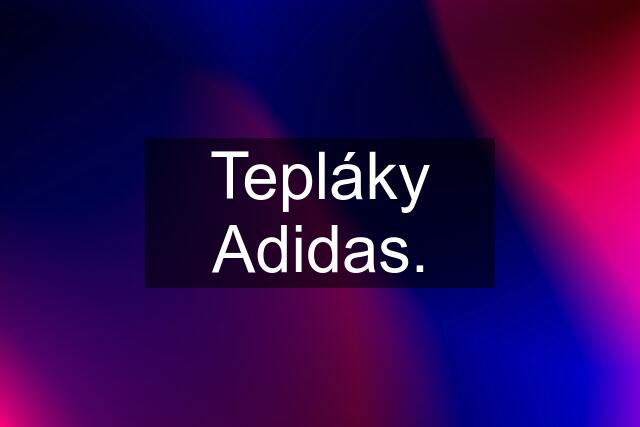 Tepláky Adidas.