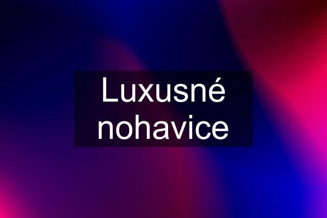 Luxusné nohavice