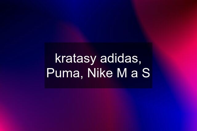 kratasy adidas, Puma, Nike M a S