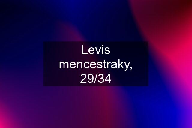 Levis mencestraky, 29/34